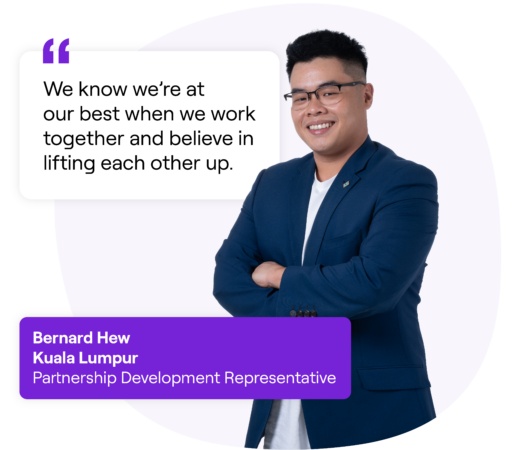 Bernard Hew, Kuala Lumpur, Partnership Development Representative quote, "We know we're at our best when we work together and believe in lifting each other up."