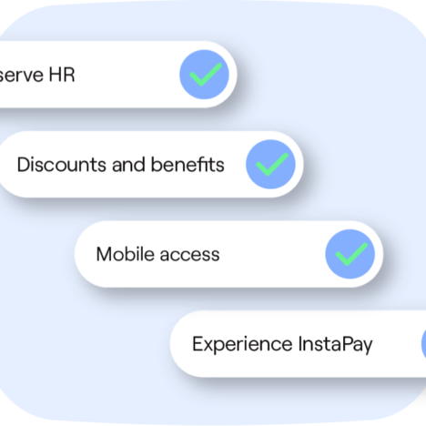 This image displays a list of features with checkmarks, indicating completion or availability. The items include: "Self-serve HR," "Discounts and benefits," "Mobile access," and "Experience InstaPay." Each feature is presented in a rounded white text box with a blue and green checkmark icon. The background is light blue with rounded edges, creating a clean and modern design.